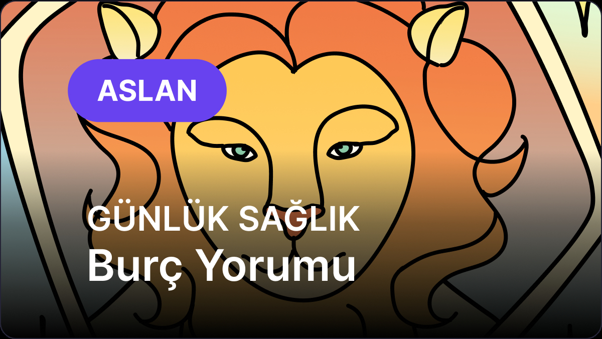 12 Eylül Cumartesi Aslan Burcu Günlük Sağlık Burç Yorumu