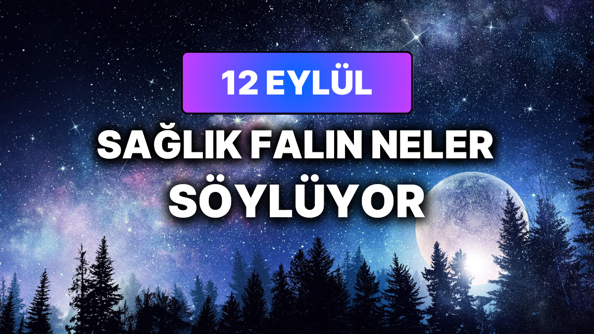 Günlük Sağlık Burç Yorumuna Göre 12 Eylül Cumartesi Günün Nasıl Geçecek?